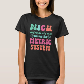 Funny & Niedlich Metric System - NICU-Krankenversi T-Shirt