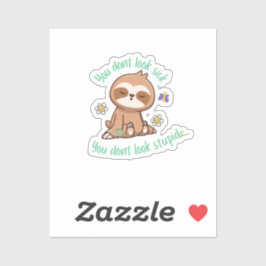 Funny Niedlich Sie schauen nicht dumm Sloth Zitat Aufkleber