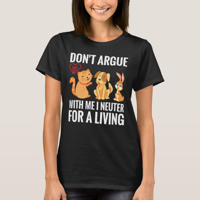 Funny Niedlich Vet Tech Veterinary Gift Dont Argue T-Shirt (Vorderseite)