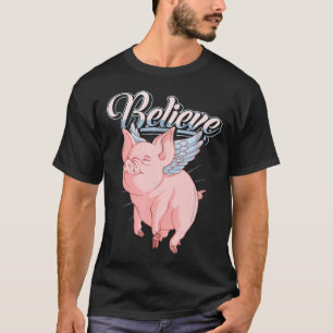 Funny Niedlich, wenn Schweine Fliegen Idiom glaube T-Shirt