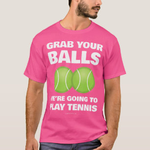 Funny Nimm deine Bälle, die wir spielen werden Ten T-Shirt