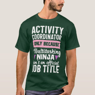 Funny Ninja Aktivitätskoordinator Tätigkeiten Job T-Shirt