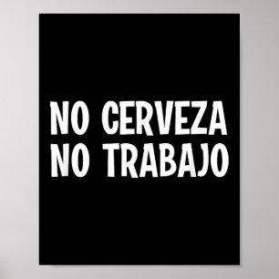Funny No Cerveza No Trabajo No Beer No Work Spanis Poster