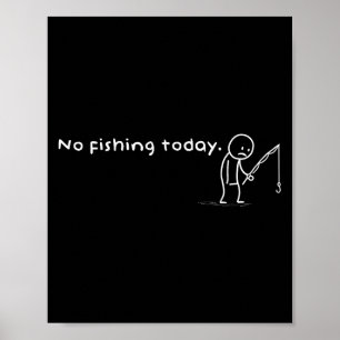 Funny No Fishing Heute Sarcastic Sad Stick Man Ang Poster