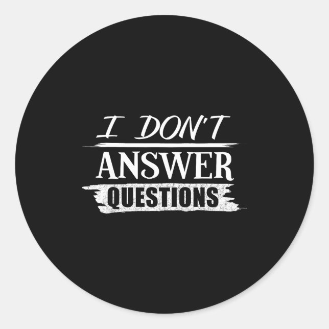Funny No Questions I Don't Answer Questions  Runder Aufkleber (Vorderseite)