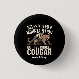 Funny noch nie tötete Berg Löwe aber geknackt Coug Button