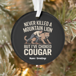 Funny noch nie tötete Berg Löwe aber geknackt Coug Ornament