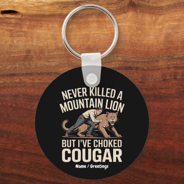 Funny noch nie tötete Berg Löwe aber geknackt Coug Schlüsselanhänger (Vorderseite)