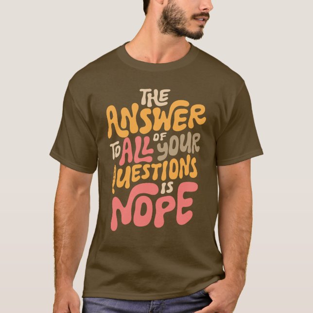 Funny Nope Groovy beantwortet alle Fragen Sarcasti T-Shirt (Vorderseite)