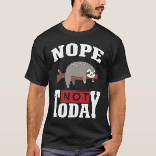 Funny Nope no Today Sloth Love For Men Women Gir T-Shirt