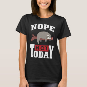 Funny Nope no Today Sloth Love For Men Women Gir T-Shirt