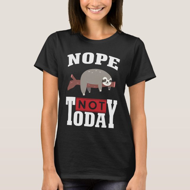Funny Nope no Today Sloth Lovers For Men Women Gir T-Shirt (Vorderseite)