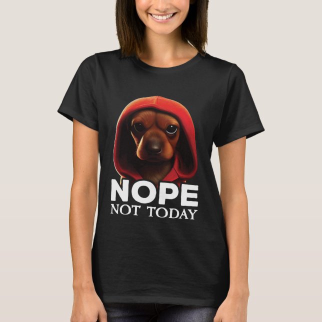 Funny Nope Not Today Dachshund I Lazy Dachshund No T-Shirt (Vorderseite)