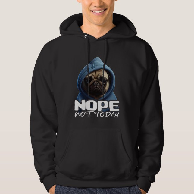 Funny Nope Not Today Pug I Lazy Pug Nope 3 Hoodie (Vorderseite)