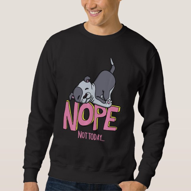 Funny Nope Pitbull Rasse mit Nope nicht heute Hund Sweatshirt (Vorderseite)