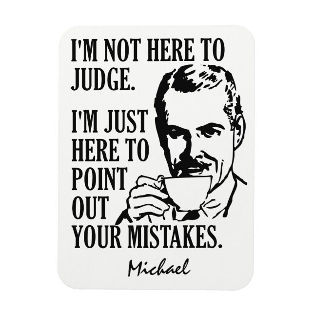 Funny "Not Here to Judge" individuelle Name Magnet (Vertikal)