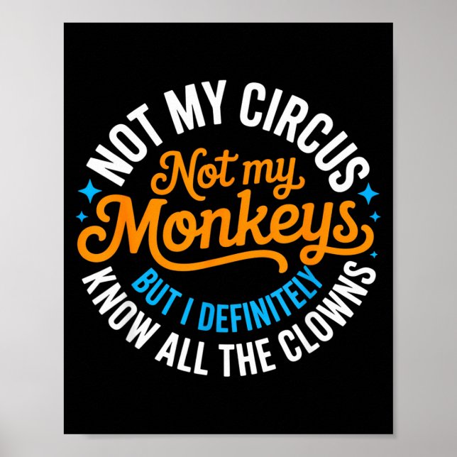 Funny Not My Circus, Not My Monkeys But I Definite Poster (Vorne)