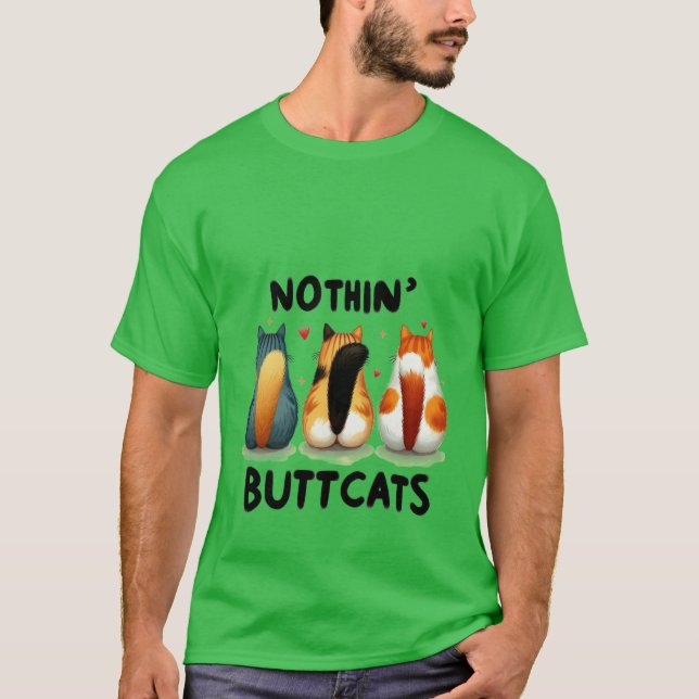 Funny "Nothin' Buttcats" Cute Cat Butt  ✨🍑🐈 T-Shirt (Vorderseite)