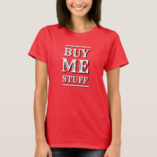 Funny Novelty Christmas BUY ME STUFF T - Shirt