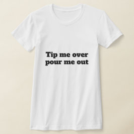 Funny Novelty Frauen's TIP ME OVER POUR ME AUSGESC T-Shirt