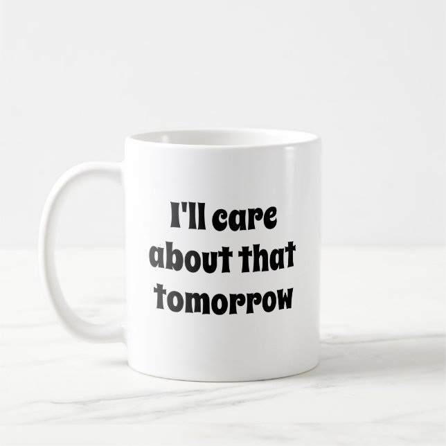 Funny Novelty Geschenk, das mir MORGEN wichtig ist Kaffeetasse (Links)