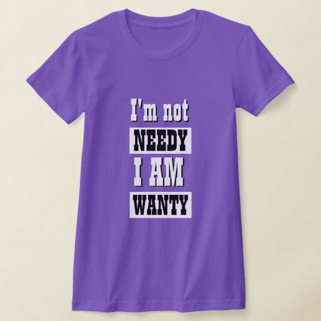 Funny Novelty Women's Fashion NOT NEEDY T - Shirt (Ablage )