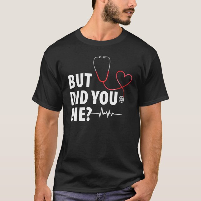 Funny Nurse, aber hast du Die? T-Shirt (Vorderseite)