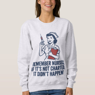 Funny Nurse Charting Quote Vintage Retro Nursing  Sweatshirt