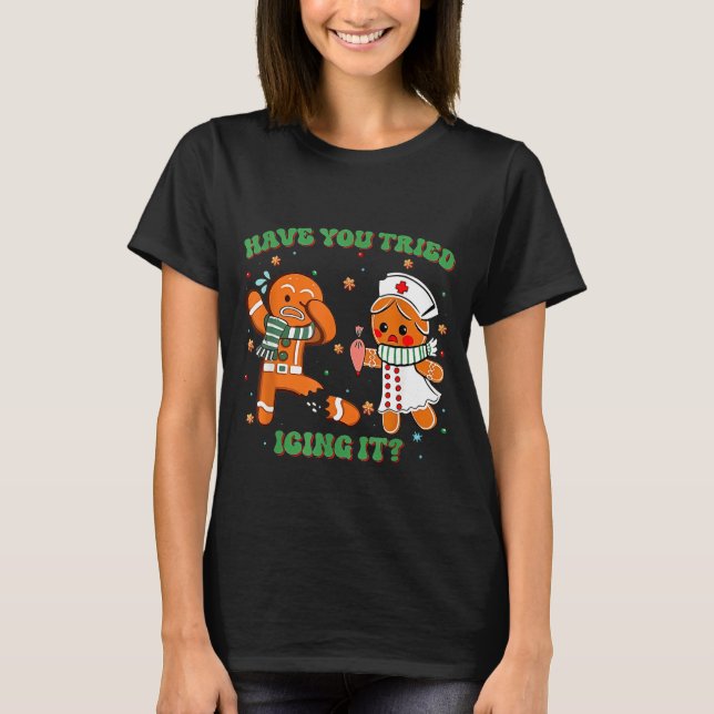Funny Nurse Christmas, Have You Tried Icing It  T-Shirt (Vorderseite)