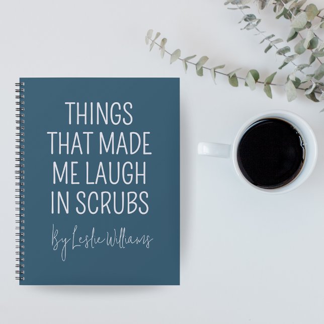 Funny Nurse Journal, Custom Notebook for Doctor Notizbuch (Personalized Nurse Notebook — “Things That Made Me Laugh in Scrubs” Funny Medical Coworker Gift)