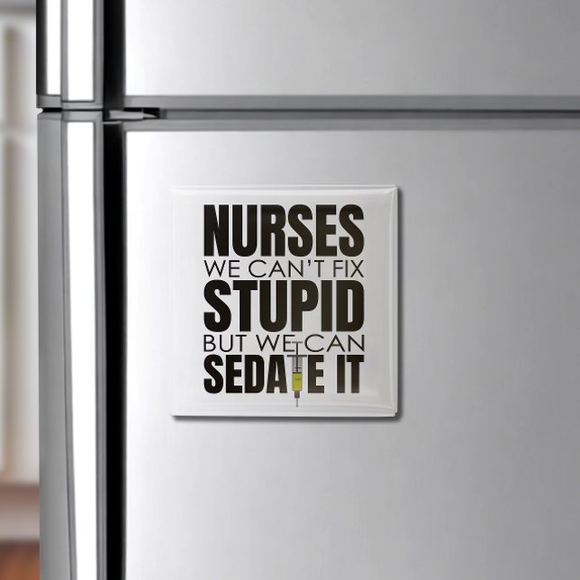 Funny Nurse können wir nicht dumm machen Magnet (Nurse: We Can’t Fix Stupid—But We Can Sedate It!" Funny magnet for a dose of medical humor!)