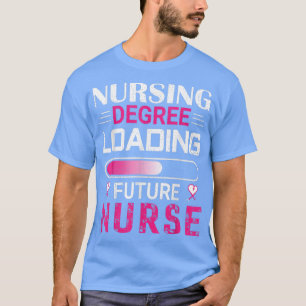 Funny Nursing Degree Loading Future Nurse Student T-Shirt