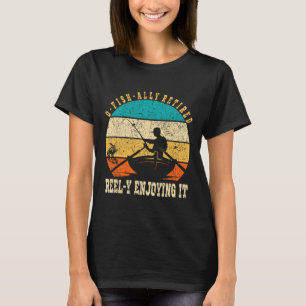 Funny O-Fisch-voll gezüchtet Reel-y Genießen Sie e T-Shirt