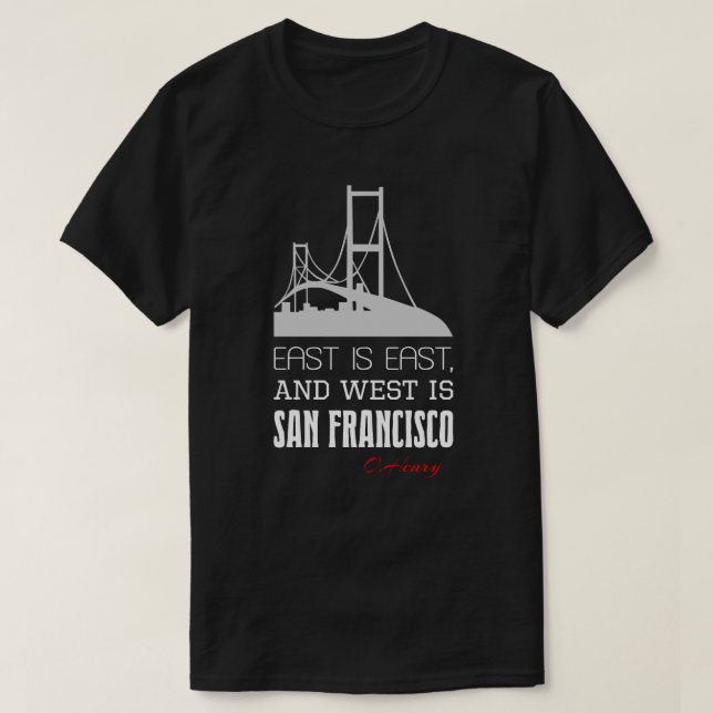 Funny O.Henry quote, Ost, West, San Francisco T-Shirt (Design vorne)