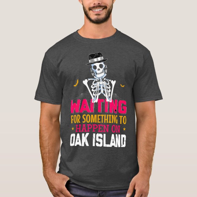 Funny Oak Island Wartete für etwas Geschehenes T-Shirt (Vorderseite)
