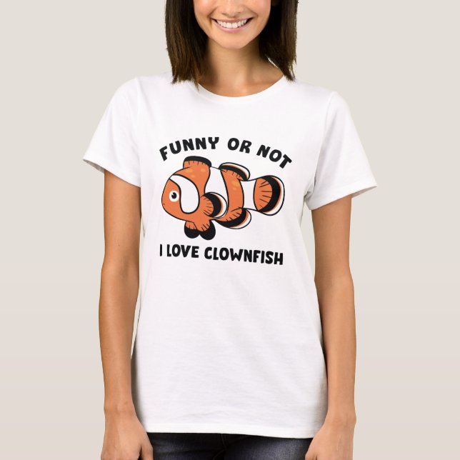 Funny oder nicht ich Liebe Clownfish T-Shirt (Vorderseite)