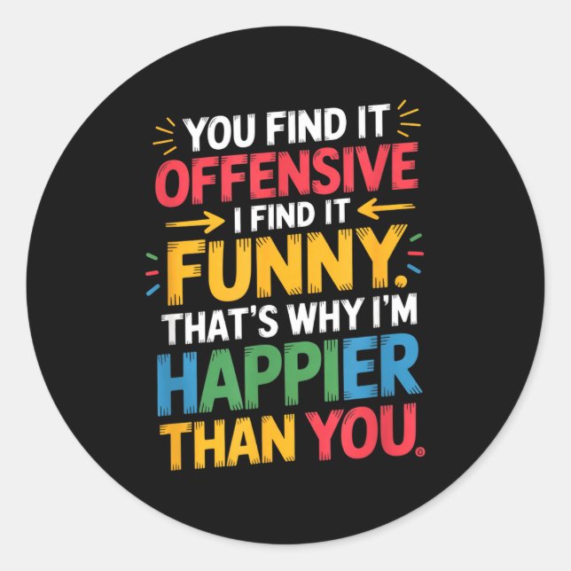 Funny Offensive Humor Sarcastic Happy Feeling Quot Runder Aufkleber (Vorderseite)