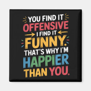 Funny Offensive Spaß Sarcastic Happy Gefühl Quot Magnet