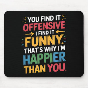 Funny Offensive Spaß Sarcastic Happy Gefühl Quot Mousepad