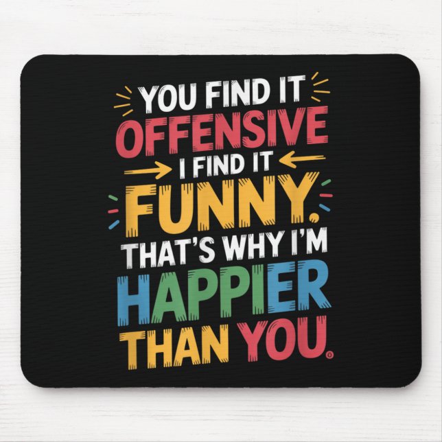 Funny Offensive Spaß Sarcastic Happy Gefühl Quot Mousepad (Vorne)