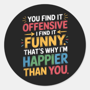 Funny Offensive Spaß Sarcastic Happy Gefühl Quot Runder Aufkleber