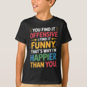 Funny Offensive Spaß Sarcastic Happy Gefühl Quot T-Shirt
