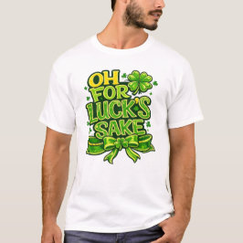 Funny Oh For Luck's Sake St. Patrick’s Day Clover T-Shirt