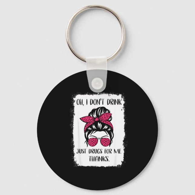 Funny Oh I Don't Drink Just Drugs For Me Thanks Hu Schlüsselanhänger (Vorderseite)