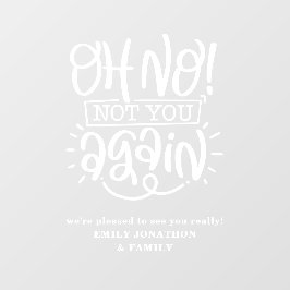 Funny Oh nein, nicht Sie wieder willkommen auf Zuh Fensteraufkleber