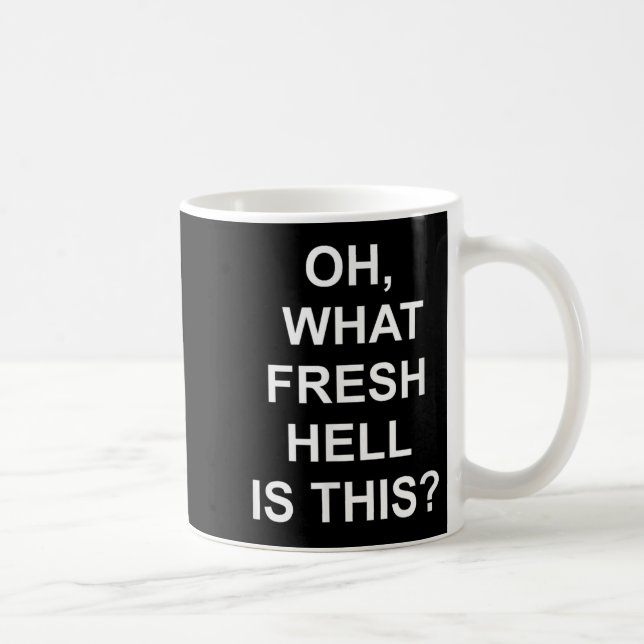 Funny, Oh What Fresh Hell Is This, Joke Sarcastic  Kaffeetasse (Rechts)