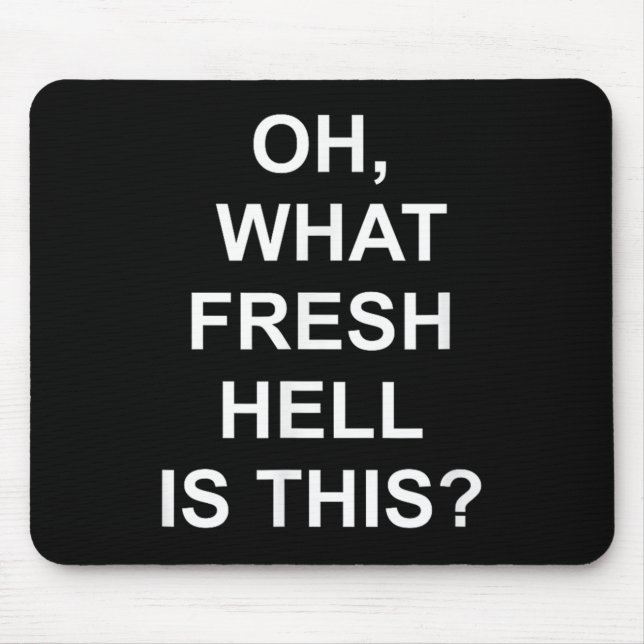Funny, Oh What Fresh Hell Is This, Joke Sarcastic  Mousepad (Vorne)
