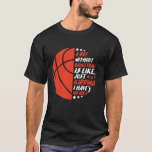 Funny ohne Basketball ist, als hätte ich keine Ide T-Shirt