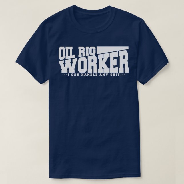 Funny Oil Rig Worker Zitat T-Shirt (Design vorne)