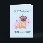 Funny Old and Wrinkkly Mops Birthday Card Karte<br><div class="desc">Funny Mops Geburtstagskarte "Alt und wütend sah noch nie so gut aus" Innen: Happy Birthday</div>
